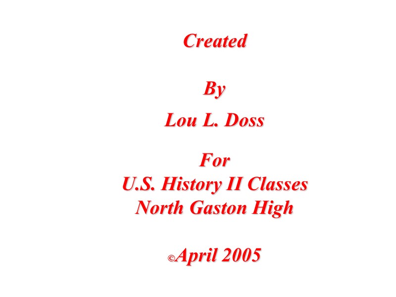 Created   By  Lou L. Doss   For U.S. History II